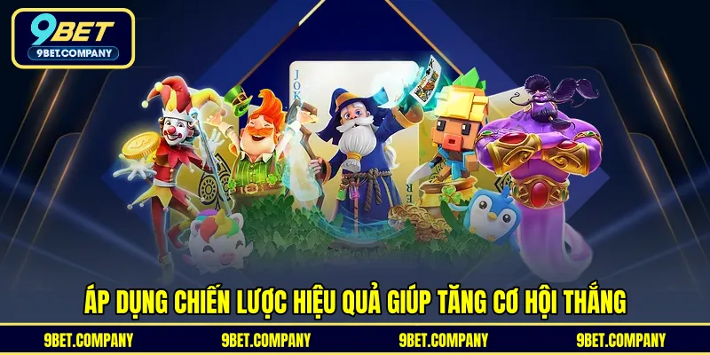 Áp dụng chiến lược hiệu quả giúp tăng cơ hội thắng
