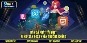 Bắn Cá Phát Tài 9BET - Bí Kíp Săn Boss Nhận Thưởng Khủng