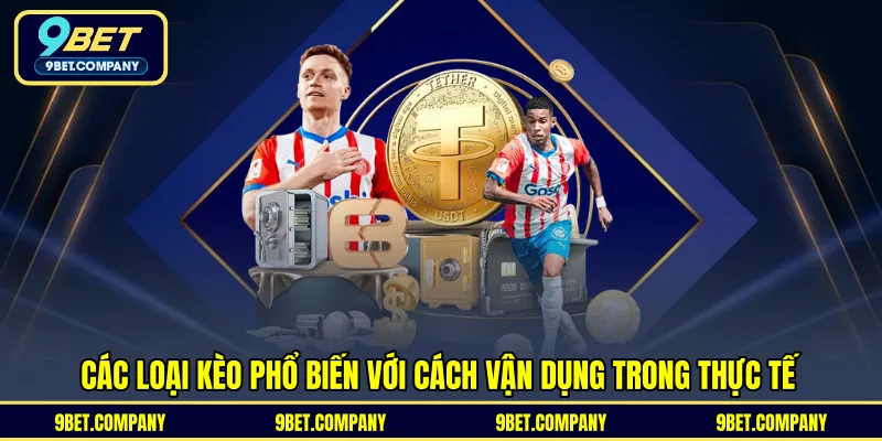 Các loại kèo phổ biến với cách vận dụng trong thực tế 