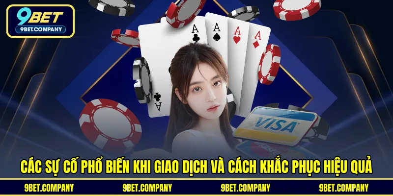 Các sự cố phổ biến khi giao dịch và cách khắc phục hiệu quả