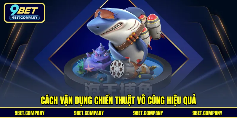 Cách vận dụng chiến thuật vô cùng hiệu quả 
