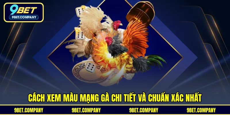 Cách xem màu mạng gà chi tiết và chuẩn xác nhất 