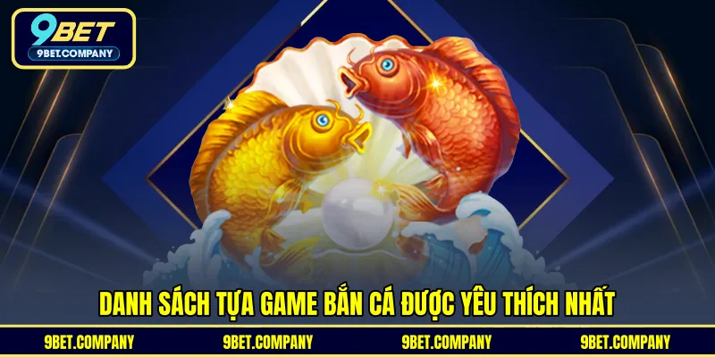 Danh sách tựa game bắn cá được yêu thích nhất