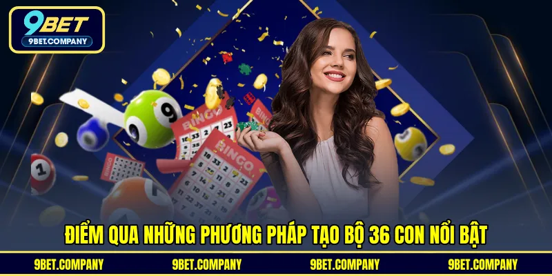 Điểm qua những phương pháp tạo bộ 36 con nổi bật