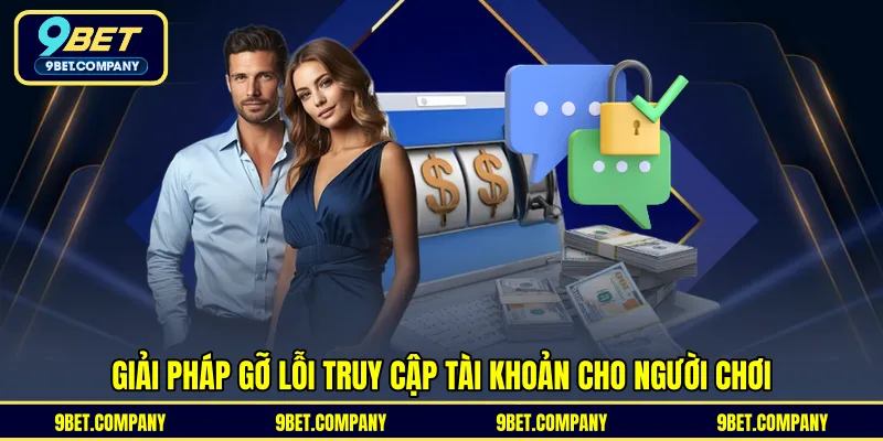 Giải pháp gỡ lỗi truy cập tài khoản cho người chơi 