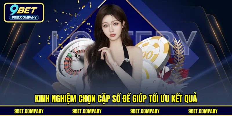 Kinh nghiệm chọn cặp số đề giúp tối ưu kết quả 