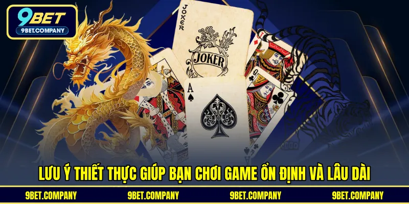 Lưu ý thiết thực giúp bạn chơi game ổn định và lâu dài 