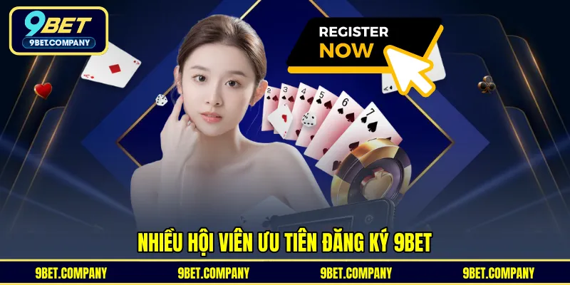 Nhiều hội viên ưu tiên đăng ký 9BET 