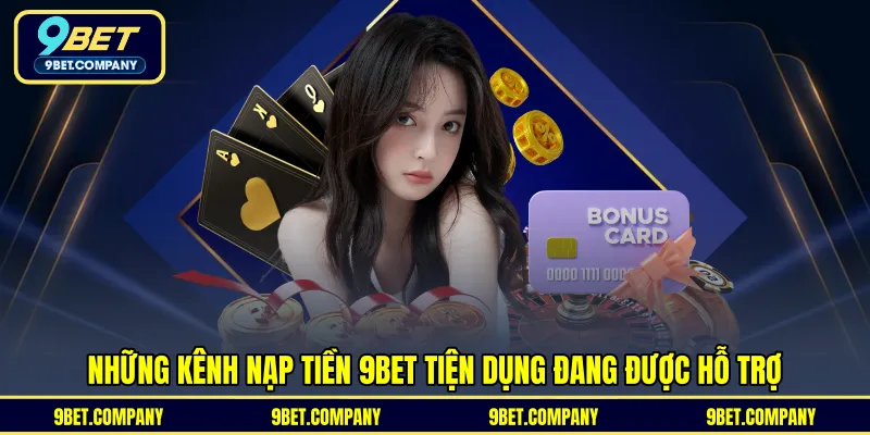 Những kênh nạp tiền 9BET tiện dụng đang được hỗ trợ 