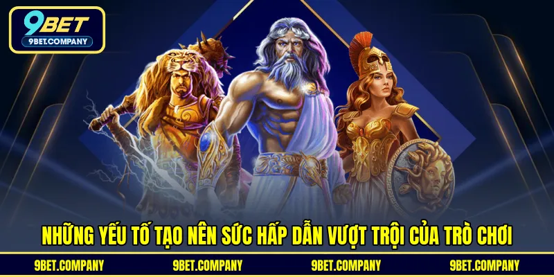Những yếu tố tạo nên sức hấp dẫn vượt trội của trò chơi