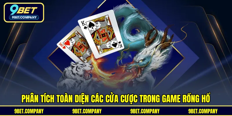 Phân tích toàn diện các cửa cược trong game Rồng Hổ