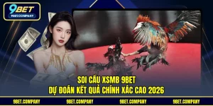 Soi Cầu XSMB 9BET - Dự Đoán Kết Quả Chính Xác Cao 2026