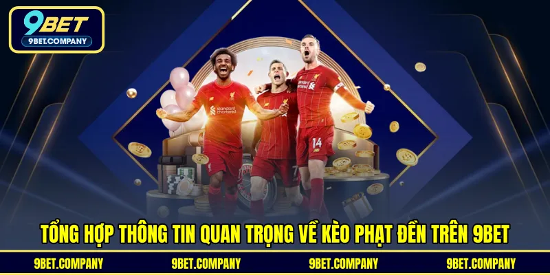 Tổng hợp thông tin quan trọng về kèo phạt đền trên 9BET